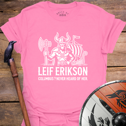 Leif Erikson. Columbus? T-Shirt