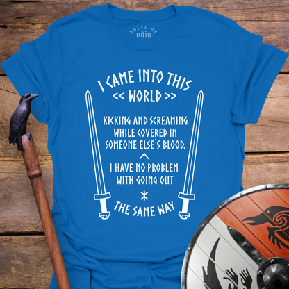 I Came Into This World T-Shirt